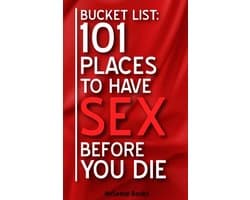 Ontdek 101 Opwindende Plaatsen voor Intieme Avonturen in 'Bucket List: 101 Places To Have Sex Before You Die'