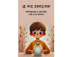 Mie emozioni: Imparare a gestire ciò che sento: 1