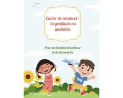 Cahier de vacances : la gratitude au quotidien: Pour un été plein de bonheur et de découvertes - Edition 3-6 ans