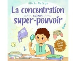 Concentration est mon super-pouvoir: Une histoire inspirante pour aider les enfants de 4 à 8 ans à rester attentifs, éviter les distractions et améliorer leur concentration