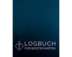 für Bootsfahrten (Blau Anker): Schiffstagebuch für Kapitän, Skipper, Segler und Crew zur Protokollierung von Segeltagen sowie Angaben zum Boot